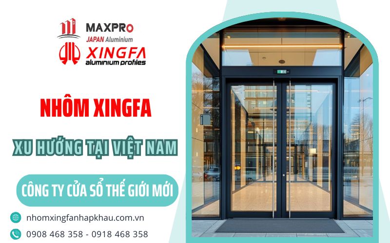 Nhôm Xingfa chính hãng, công ty cửa sổ thế giới mới